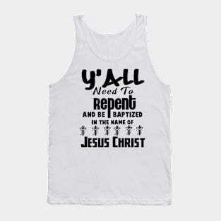 Y’all Need To Repent And Be Baptized In Name of Jesu Christ Tank Top